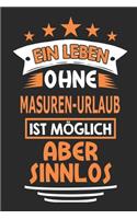 Ein Leben ohne Masuren-Urlaub ist möglich aber sinnlos: Notizbuch, Notizblock, 110 Seiten, Geschenk Buch, auch als Deko geeignet