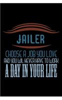 Jailer. Choose a job you love and you will never have to work a day in your life: Notebook - Journal - Diary - 110 Lined pages - 6 x 9 in - 15.24 x 22.86 cm - Doodle Book - Funny Great Gift