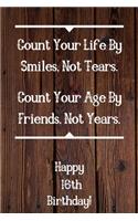 Count Your Life By Smiles, Not Tears. Happy 16th Birthday!: Count Your Life By Smiles 16th Birthday Card Quote Journal / Notebook / Diary / Greetings / Appreciation Gift (6 x 9 - 110 Blank Lined Pages)