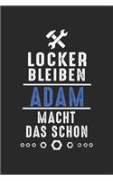 Locker bleiben Adam macht das schon: Handwerker Mechaniker Schrauber Bastler und Hausmeister Geschenk Notizbuch liniert DIN A5 - 120 Seiten für Notizen, Zeichnungen, Formeln - Organizer