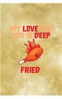 My Love For You Is Deep Fried