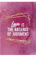 Love Is The Absence Of Judgment