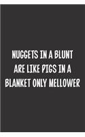 Nuggets In A Blunt Are Like Pigs In A Blanket Only Mellower: Blank Dot Grid Notebook: A Perfect Gift for People Who Use Planners, Organizers, Budgets, or Trackers