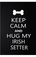 Keep Calm And Hug My Irish setter: Cute Irish setter Journal, Dog Notebook, Puppy Diary. Stylish Lined Notebook For Irish setter Dog Lovers, Irish setter Mom, dad lover gift journal
