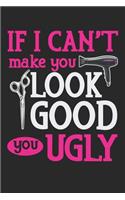 If I Can't Make You Look Good You Ugly