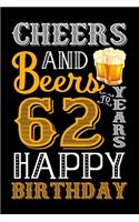 Cheers And Beers To 62 Years Happy Birthday: Funny Birthday Lined Journal, Notebook, Diary, Planner 62 Years Old Gift For Women or Men - 62nd Birthday Gifts for Her - Happy 62nd Birthday!