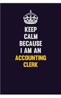 Keep Calm Because I Am An Accounting Clerk: Motivational and inspirational career blank lined gift notebook with matte finish