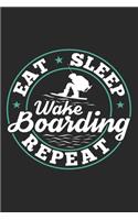 Eat Sleep Wakeboarding Repeat: Funny Cool Wakeboarder Journal - Notebook - Workbook - Diary - Planner - 6x9 - 120 Dot Grid Pages - Cute Gift For Wakeboarding Enthusiasts, Lovers, 