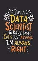 I'm A Data Scientist To Save Time Let's Assume I'm Always Right: 120 Pages I 6x9 I Graph Paper 5x5