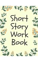 Short Story Workbook: Very Short Work of Fiction Journal - Writing Notebook - Story Line Diary - Writer Composition - Creative Students - Start In The Middle - Characters