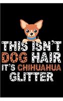 This Is Not Dog Hair It's Chihuahua Glitter