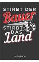 Stirbt der Bauer stirbt das Land: Notizbuch mit 120 Leeren Seiten im Format A5 (6x9 Zoll)