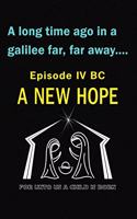 A Long Time Ago in a Galilee Far Far Away....Episode IV BC A New Hope For Unto Us a Child is Born Journal