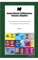 Cocker Westie 20 Milestones: Rescue & Adoption: Cocker Westie Milestones for Memorable Moments, Rescue, Adoption, Socialization & Training Volume 1