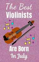 The Best Violinists Are Born In July: Violin Gifts: This Violin Notebook / Violin Journal is great for Birthdays & Christmas. Size 6x9in with 110+ lined ruled pages. Violin Presents. Vio