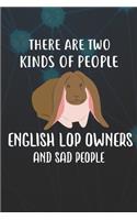 There Are Two Kinds Of People English Lop Owners And Sad People: 110 Blank Lined Paper Pages 6x9 Personalized Customized Notebook Journal Gift For English Lop Rabbit Bunny Owners and Lovers