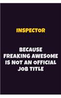 Inspector, Because Freaking Awesome Is Not An Official Job Title: 6X9 Career Pride Notebook Unlined 120 pages Writing Journal