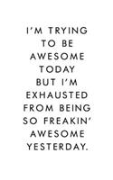 I'm Trying To Be Awesome Today