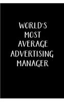 World's Most Average Advertising Manager: Advertising Manager Appreciation Gifts - Blank Lined Notebook Journal - (6 x 9 Inches) - 120 Pages