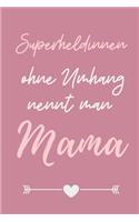 Superheldeninnen Ohne Umhang Nennt Man Mama: A5 Notizbuch 52 WOCHENKALENDER als Geschenk zum Geburtstag für Mama - Danke-buch - Für Mütter zum Muttertag - schöne Geburtstagsgeschenkidee - Journ