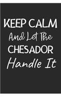 Keep Calm And Let The Chesador Handle It: Lined Journal, 120 Pages, 6 x 9, Chesador Dog Owner Gift Idea, Black Matte Finish (Keep Calm And Let The Chesador Handle It Journal)