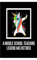 A Middle School Teaching Legend Has Retired: Unicorn Dab Retirement Gift Notebook For Middle School Teachers