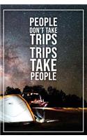 People Dont Take Trips Trips Take People: Motivational Bullet Journal - 120-Page 1/2 Inch Dot Grid Travel Notebook - 6 X 9 Perfect Bound Softcover(Travel Bullet Journals)
