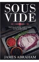 Sous Vide: Top 50-Classic Sous Vide Lunch Recipes(1 Sous Vide Recipes)