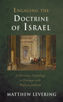 Engaging the Doctrine of Israel: A Christian Israelology in Dialogue with Ongoing Judaism(Engaging Doctrine)