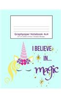 Graphpaper Notebook 4x4: Unicorn believe in magic design 100 pages of graph paper with bigger squares for younger students(8 4x4 Graph Paper for Younger Students)