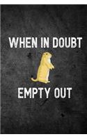When In Doubt Empty Out: Funny Prairie Dog Hunting Journal For Hunters: Blank Lined Notebook For Hunt Season o Write Notes & Writing