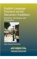 English Language Teachers on the Discursive Faultlines: Identities, Ideologies and Pedagogies(35 New Perspectives on Language and Education)