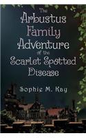 The Arbustus Family Adventure of the Scarlet Spotted Disease