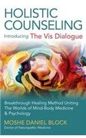 Holistic Counseling – Introducing the Vis Dialog – Breakthrough Healing Method Uniting The Worlds of Mind–Body Medicine & Psychology