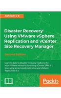 Disaster Recovery using VMware vSphere Replication and vCenter Site Recovery Manager: Second Edition