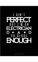 I Ain't Perfect But I'm a Electrician Dad So Close Enough: Cornell Notes Notebook(1793 Cornell Notes Notebook)