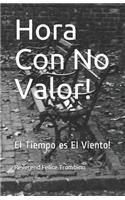 Hora Con No Valor!: El Tiempo Es El Viento!