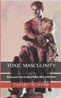 Toxic Masculinity: Raise Your Son to Be a Man, Not a Ma'am!