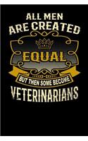 All Men Are Created Equal But Then Some Become Veterinarians