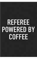 Referee Powered by Coffee: A 6x9 Inch Matte Softcover Journal Notebook with 120 Blank Lined Pages and a Funny Caffeine Loving Cover Slogan