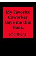 My Favorite Coworker Gave Me This Book.: Blank Lined Journal Coworker Notebook (Gag Gift for Your Not So Bright Friends and Coworkers)