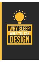 Why Sleep When You Can Design