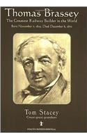 Thomas Brassey: The Greatest Railway Builder in the World: The Greatest Railway Builder in the World