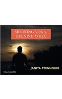 Morning Yoga, Evening Yoga