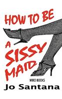 How to Be a Sissy Maid