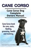 Cane Corso. Cane Corso Dog Complete Owners Manual. Cane Corso book for care, costs, feeding, grooming, health and training.