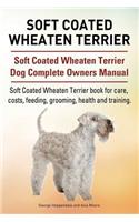 Soft Coated Wheaten Terrier. Soft Coated Wheaten Terrier Dog Complete Owners Manual. Soft Coated Wheaten Terrier book for care, costs, feeding, grooming, health and training.