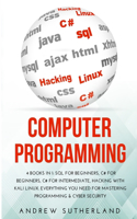 Computer Programming: 4 Books in 1: SQL for Beginners, C# for Beginners, C# for intermediate, Hacking with Kali Linux. Everything you Need for Mastering Programming & Cyb