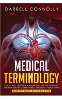 Medical Terminology: Quickly Build Your Medical Vocabulary Effective techniques for Pronouncing, Understanding & Memorizing Medical Terms (Easy to Follow on the Go Guide