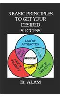 3 Basic Principles to Get your Desired Success